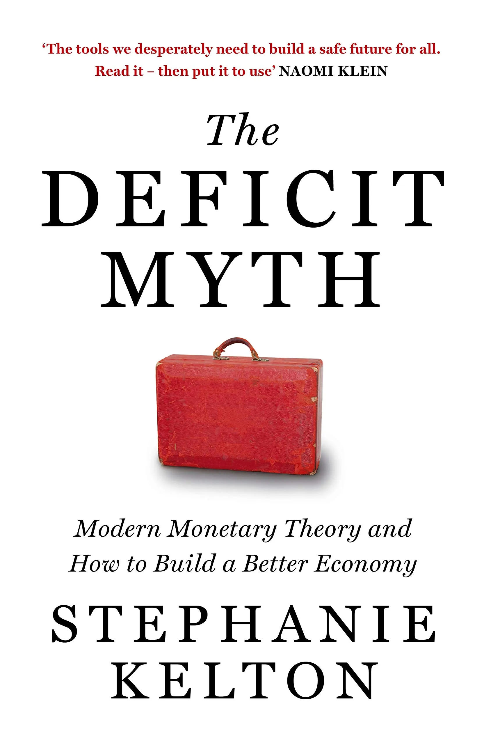 "The Deficit Myth: Modern Monetary Theory and How to Build a Better Economy" by Stephanie Kelton