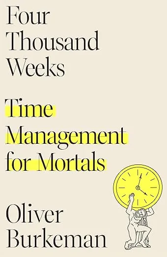The book cover of "Four Thousand Weeks" by Oliver Burkeman